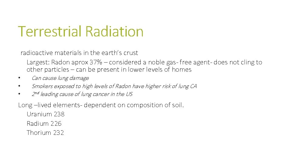 Terrestrial Radiation radioactive materials in the earth’s crust Largest: Radon aprox 37% – considered Terrestrial Radiation radioactive materials in the earth’s crust Largest: Radon aprox 37% – considered