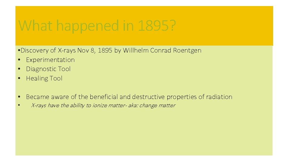 What happened in 1895? • Discovery of X-rays Nov 8, 1895 by Willhelm Conrad What happened in 1895? • Discovery of X-rays Nov 8, 1895 by Willhelm Conrad