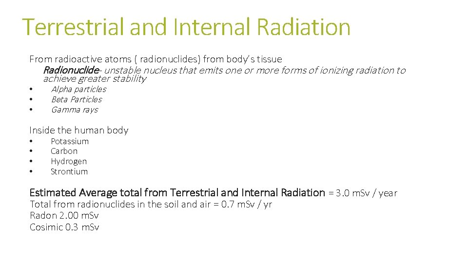 Terrestrial and Internal Radiation From radioactive atoms ( radionuclides) from body’s tissue • • Terrestrial and Internal Radiation From radioactive atoms ( radionuclides) from body’s tissue • •