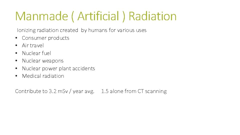 Manmade ( Artificial ) Radiation Ionizing radiation created by humans for various uses • Manmade ( Artificial ) Radiation Ionizing radiation created by humans for various uses •