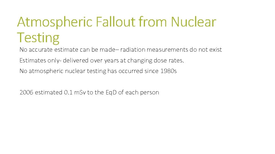Atmospheric Fallout from Nuclear Testing No accurate estimate can be made– radiation measurements do Atmospheric Fallout from Nuclear Testing No accurate estimate can be made– radiation measurements do