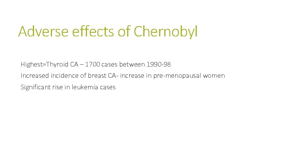 Adverse effects of Chernobyl Highest=Thyroid CA – 1700 cases between 1990 -98 Increased incidence Adverse effects of Chernobyl Highest=Thyroid CA – 1700 cases between 1990 -98 Increased incidence
