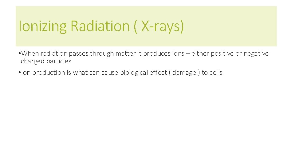 Ionizing Radiation ( X-rays) • When radiation passes through matter it produces ions – Ionizing Radiation ( X-rays) • When radiation passes through matter it produces ions –