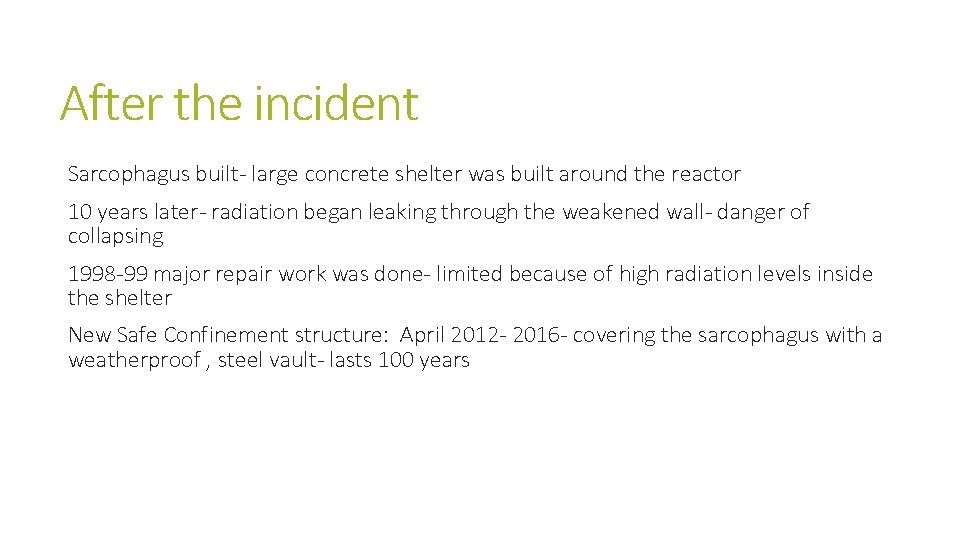 After the incident Sarcophagus built- large concrete shelter was built around the reactor 10 After the incident Sarcophagus built- large concrete shelter was built around the reactor 10