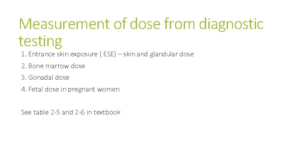 Measurement of dose from diagnostic testing 1. Entrance skin exposure ( ESE) – skin Measurement of dose from diagnostic testing 1. Entrance skin exposure ( ESE) – skin