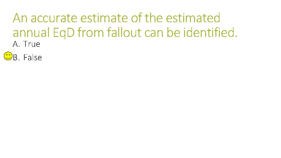 An accurate estimate of the estimated annual Eq. D from fallout can be identified. An accurate estimate of the estimated annual Eq. D from fallout can be identified.