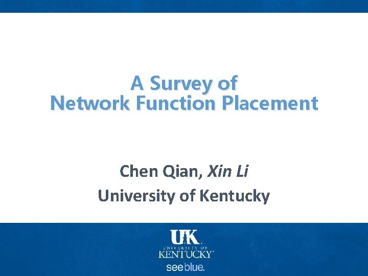 A Survey of Network Function Placement Chen Qian, Xin Li University of Kentucky 