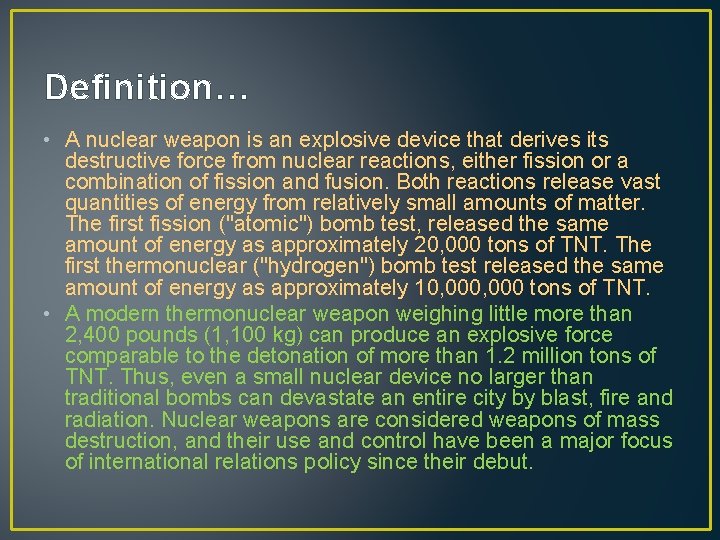 Definition… • A nuclear weapon is an explosive device that derives its destructive force