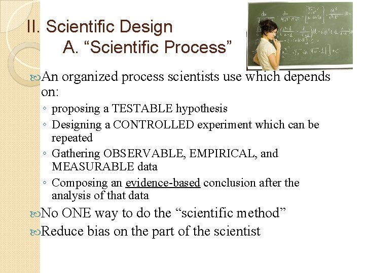 II. Scientific Design A. “Scientific Process” An on: organized process scientists use which depends