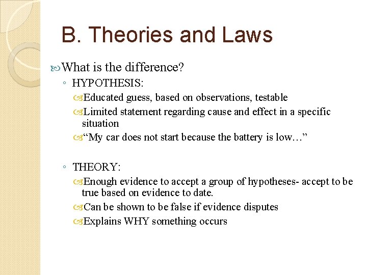 B. Theories and Laws What is the difference? ◦ HYPOTHESIS: Educated guess, based on