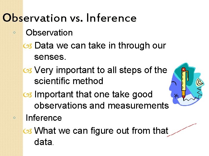 Observation vs. Inference ◦ Observation Data we can take in through our senses. Very