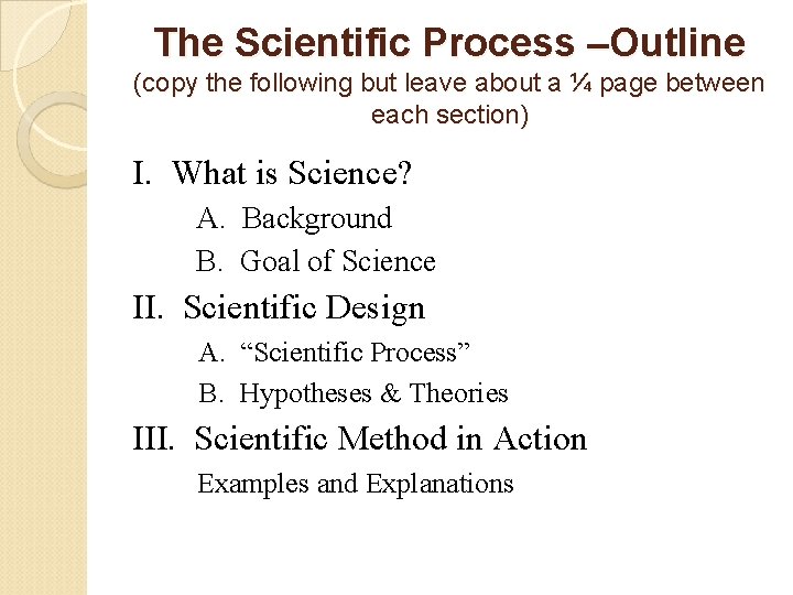 The Scientific Process –Outline (copy the following but leave about a ¼ page between
