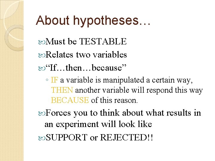 About hypotheses… Must be TESTABLE Relates two variables “If…then…because” ◦ IF a variable is