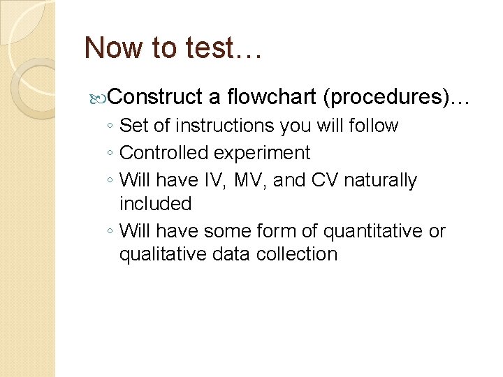 Now to test… Construct a flowchart (procedures)… ◦ Set of instructions you will follow