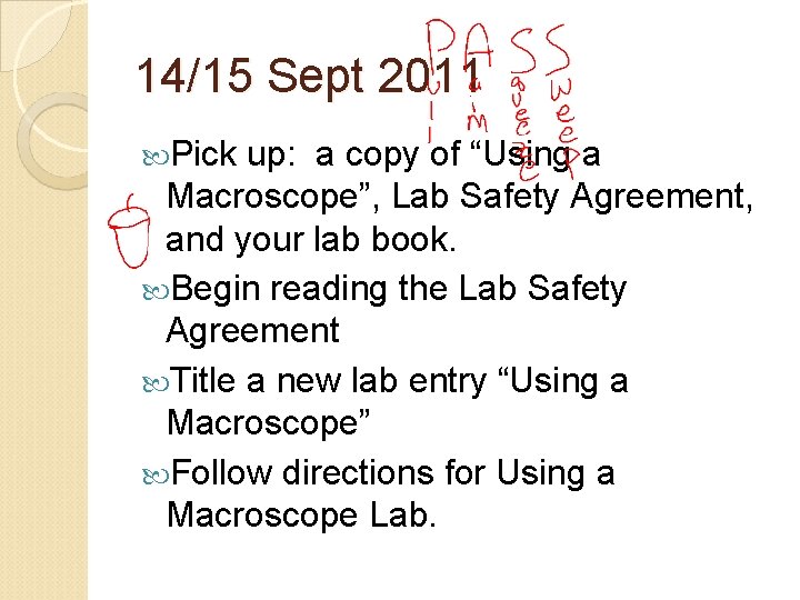 14/15 Sept 2011 Pick up: a copy of “Using a Macroscope”, Lab Safety Agreement,