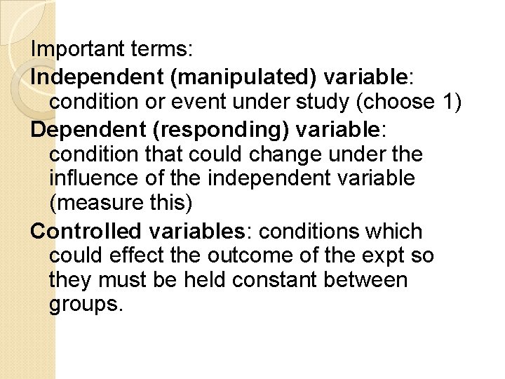 Important terms: Independent (manipulated) variable: condition or event under study (choose 1) Dependent (responding)
