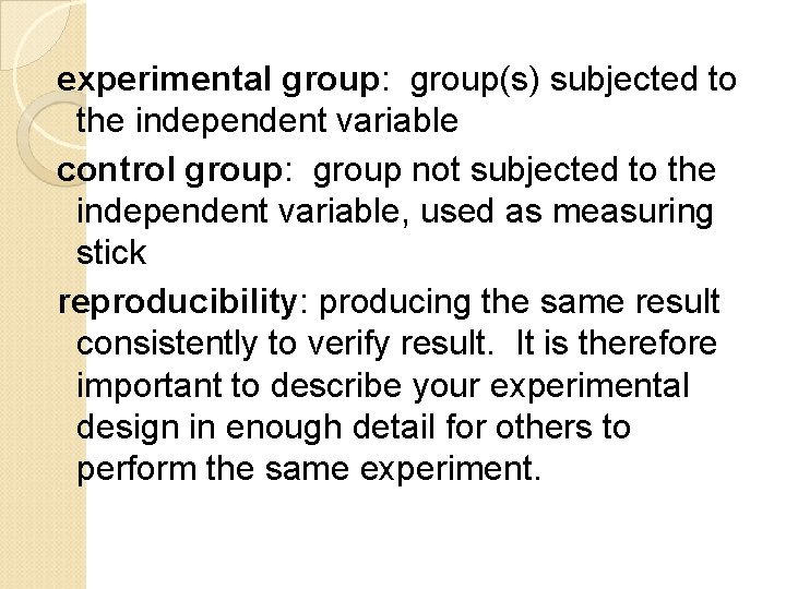 experimental group: group(s) subjected to the independent variable control group: group not subjected to