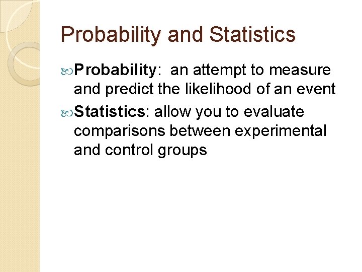 Probability and Statistics Probability: an attempt to measure and predict the likelihood of an
