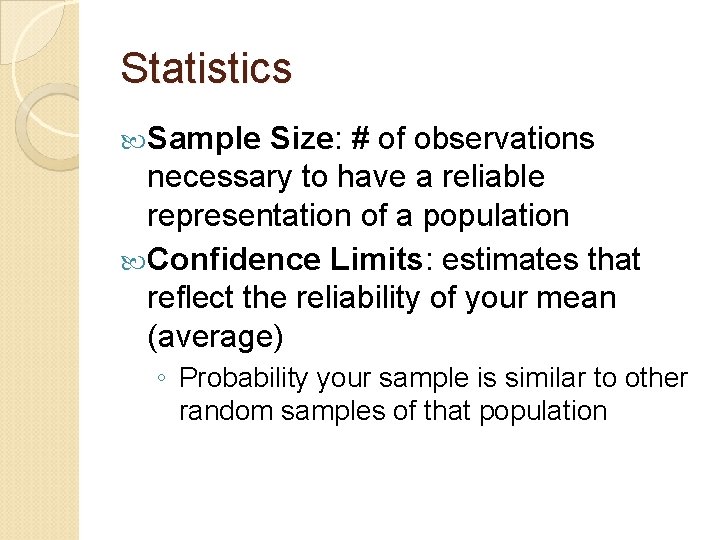 Statistics Sample Size: # of observations necessary to have a reliable representation of a