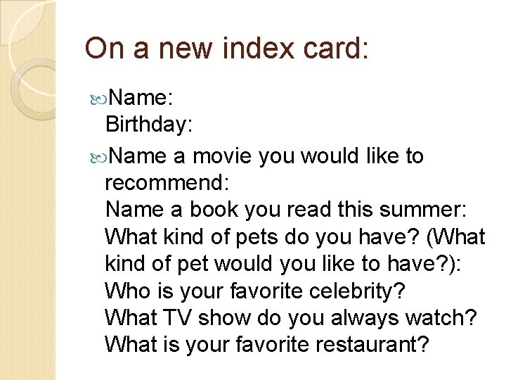 On a new index card: Name: Birthday: Name a movie you would like to