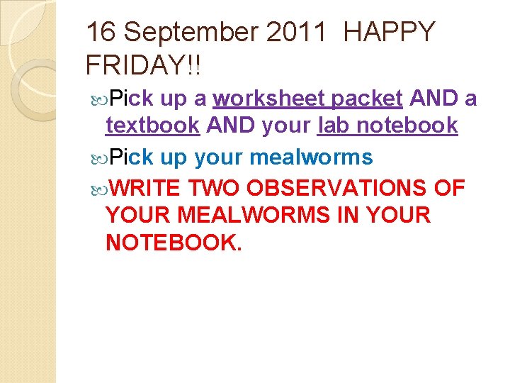 16 September 2011 HAPPY FRIDAY!! Pick up a worksheet packet AND a textbook AND