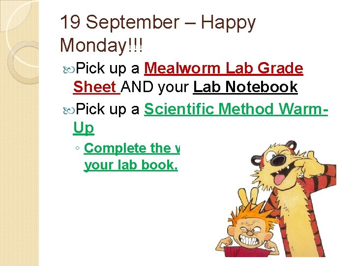 19 September – Happy Monday!!! Pick up a Mealworm Lab Grade Sheet AND your