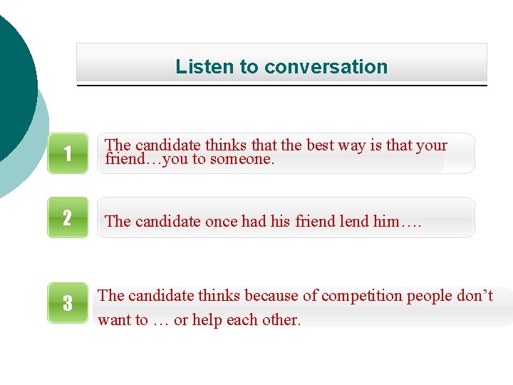 Listen to conversation 1 The candidate thinks that the best way is that your