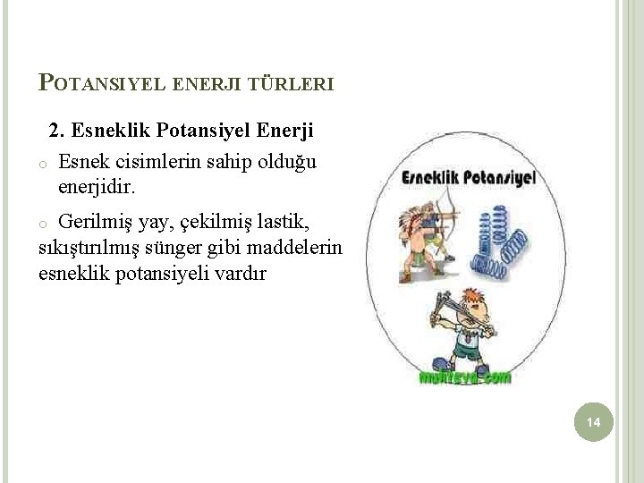 POTANSIYEL ENERJI TÜRLERI 2. Esneklik Potansiyel Enerji o Esnek cisimlerin sahip olduğu enerjidir. Gerilmiş