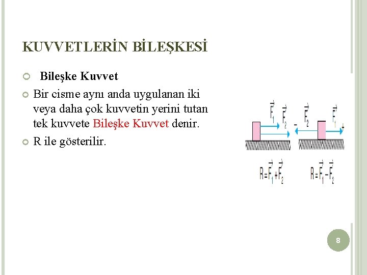 KUVVETLERİN BİLEŞKESİ Bileşke Kuvvet Bir cisme aynı anda uygulanan iki veya daha çok kuvvetin