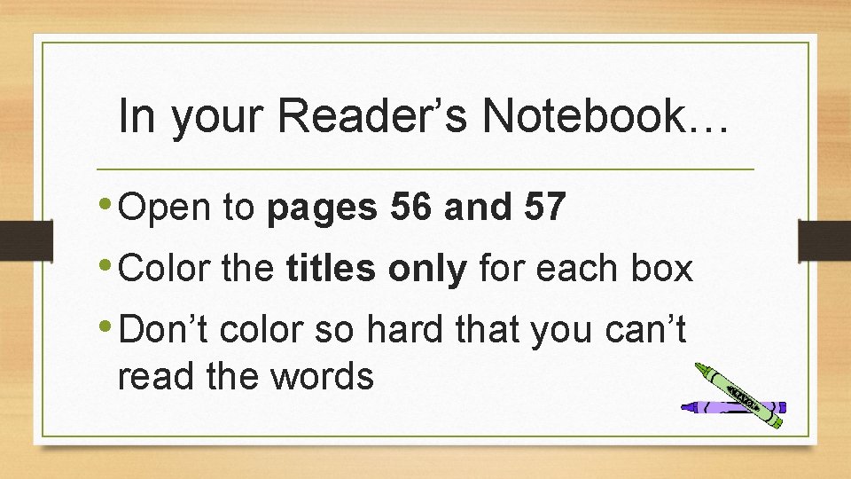 In your Reader’s Notebook… • Open to pages 56 and 57 • Color the