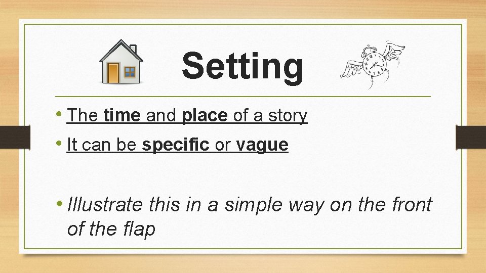 Setting • The time and place of a story • It can be specific