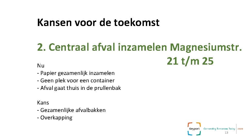 Kansen voor de toekomst 2. Centraal afval inzamelen Magnesiumstr. 21 t/m 25 Nu - Kansen voor de toekomst 2. Centraal afval inzamelen Magnesiumstr. 21 t/m 25 Nu -