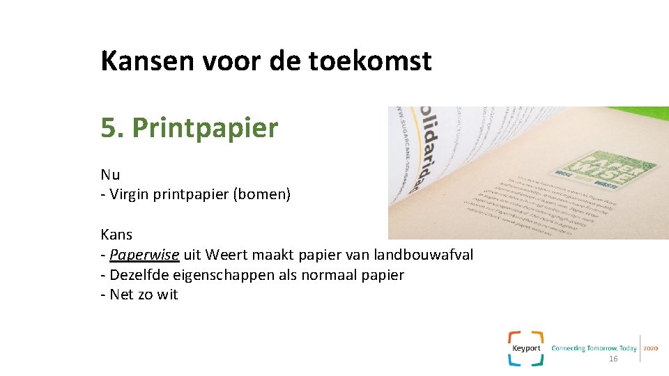 Kansen voor de toekomst 5. Printpapier Nu - Virgin printpapier (bomen) Kans - Paperwise Kansen voor de toekomst 5. Printpapier Nu - Virgin printpapier (bomen) Kans - Paperwise