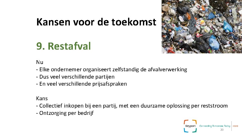 Kansen voor de toekomst 9. Restafval Nu - Elke ondernemer organiseert zelfstandig de afvalverwerking Kansen voor de toekomst 9. Restafval Nu - Elke ondernemer organiseert zelfstandig de afvalverwerking