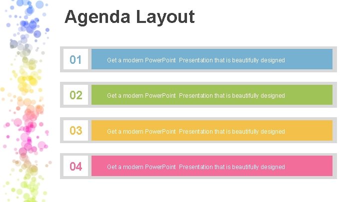Agenda Layout 01 Get a modern Power. Point Presentation that is beautifully designed 02