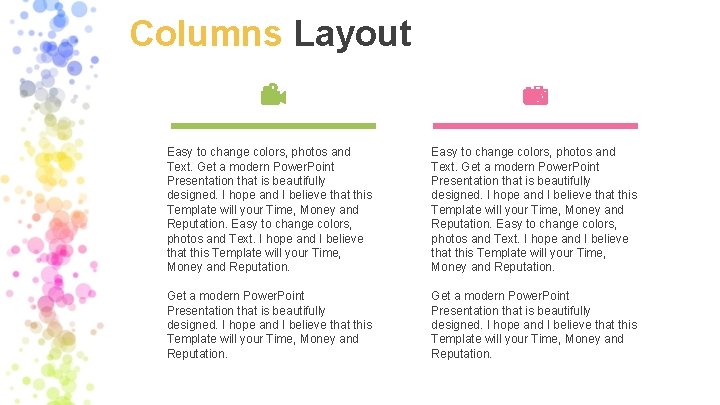 Columns Layout Easy to change colors, photos and Text. Get a modern Power. Point
