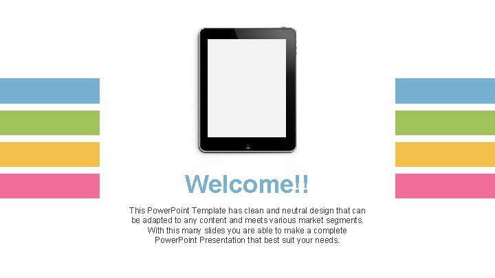 Welcome!! This Power. Point Template has clean and neutral design that can be adapted
