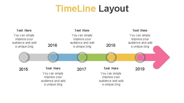 Time. Line Layout Text Here You can simply impress your audience and add a