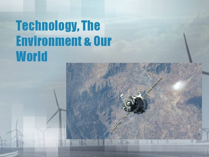 Technology, The Environment & Our World 