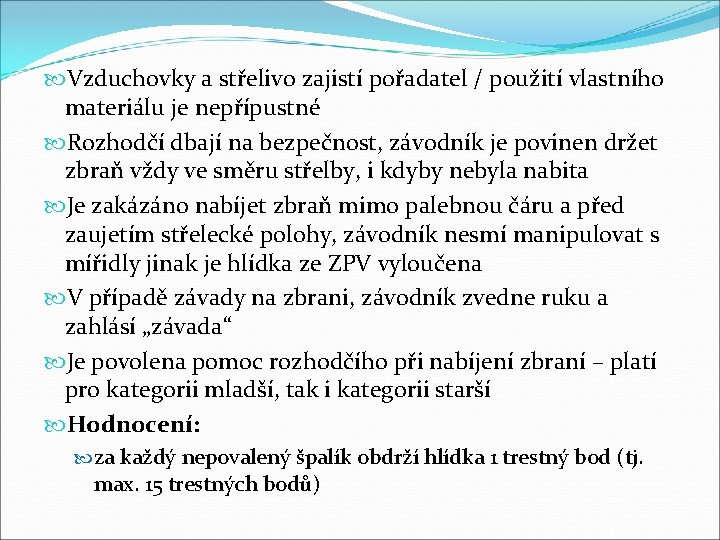  Vzduchovky a střelivo zajistí pořadatel / použití vlastního materiálu je nepřípustné Rozhodčí dbají