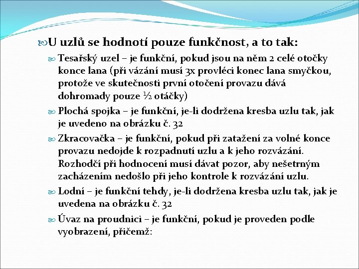  U uzlů se hodnotí pouze funkčnost, a to tak: Tesařský uzel – je