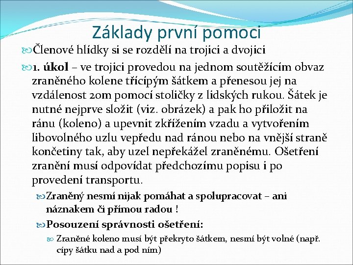 Základy první pomoci Členové hlídky si se rozdělí na trojici a dvojici 1. úkol