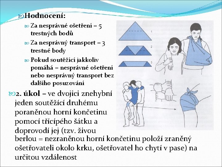  Hodnocení: Za nesprávné ošetření = 5 trestných bodů Za nesprávný transport = 3