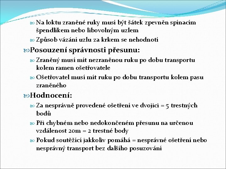  Na loktu zraněné ruky musí být šátek zpevněn spínacím špendlíkem nebo libovolným uzlem