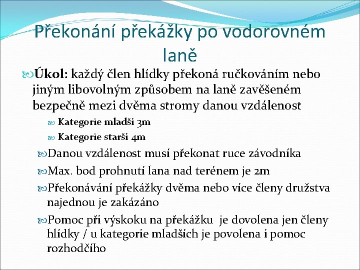 Překonání překážky po vodorovném laně Úkol: každý člen hlídky překoná ručkováním nebo jiným libovolným