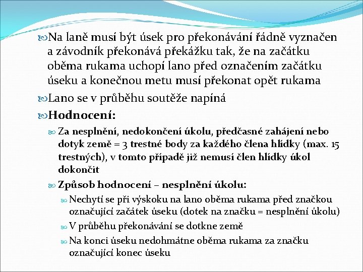  Na laně musí být úsek pro překonávání řádně vyznačen a závodník překonává překážku