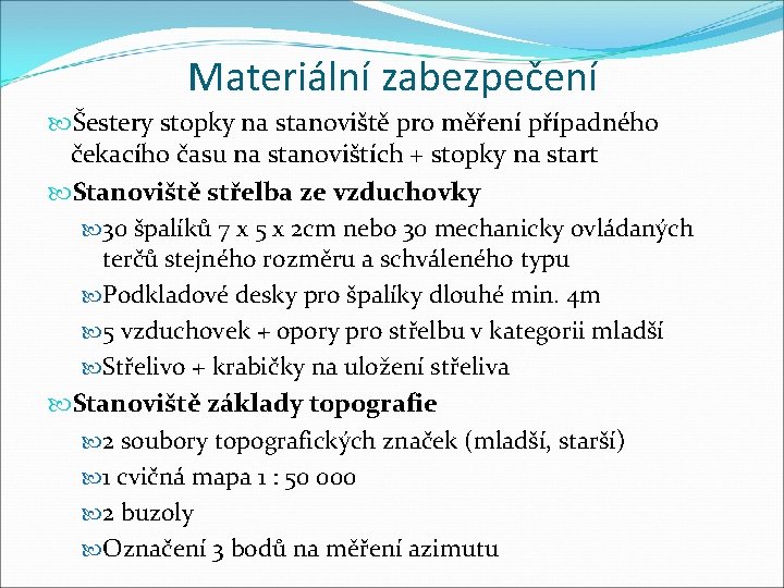 Materiální zabezpečení Šestery stopky na stanoviště pro měření případného čekacího času na stanovištích +