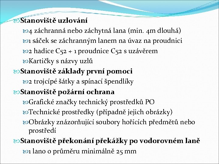  Stanoviště uzlování 4 záchranná nebo záchytná lana (min. 4 m dlouhá) 1 sáček