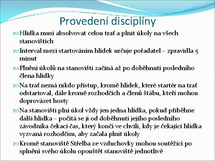 Provedení disciplíny Hlídka musí absolvovat celou trať a plnit úkoly na všech stanovištích Interval