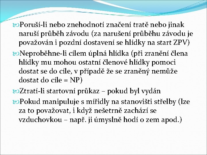  Poruší-li nebo znehodnotí značení tratě nebo jinak naruší průběh závodu (za narušení průběhu